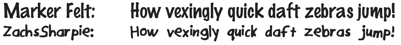  Comparison of ZachsSharpie against Marker Felt: "How vexingly quick daft zebras jump!"